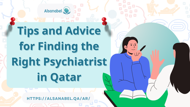 Tips and Advice for Finding the Right Psychiatrist in Qatar 2024