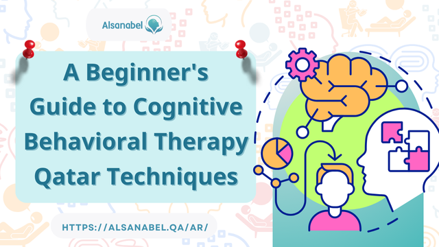 A Beginner's Guide to Cognitive Behavioral Therapy Qatar Techniques 2024