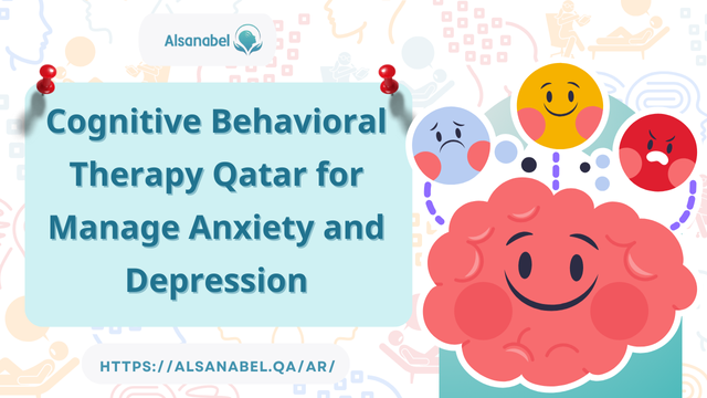 Cognitive Behavioral Therapy Qatar for Manage Anxiety and Depression 2024