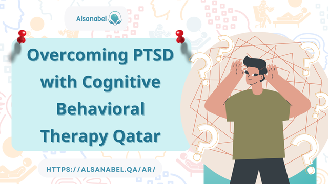 Overcoming PTSD with Cognitive Behavioral Therapy Qatar 2024